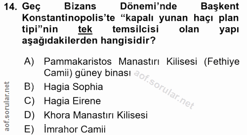 14. soru: Geç Bizans Dönemi'nde Başkent Konstantinopolis'te "kapalı yunan haçı plan tipi"nin tek temsilcisi olan yapı aşağıdaki…
