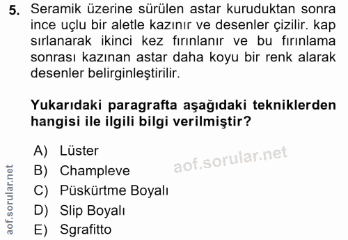 5. soru: Seramik üzerine sürülen astar kuruduktan sonra ince uçlu bir aletle kazınır ve desenler çizilir. kap sırlanarak ikinc…
