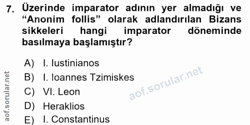 7. soru: Uzerinde imparator adının yer almadığı ve "Anonim follis" olarak adlandırılan Bizans sikkeleri hangi imparator dönemi…