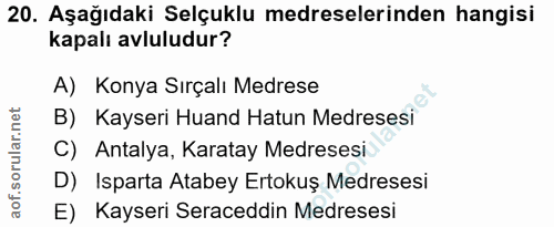 20. soru: Aşağıdaki Selçuklu medreselerinden hangisi kapalı avluludur? A) Konya Sırçalı Medrese B) Kayseri Huand Hatun Medreses…