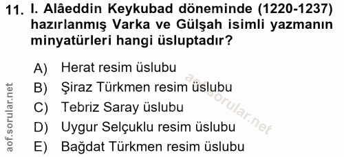 11. soru: I. Alâeddin Keykubad döneminde (1220-1237) hazırlanmış Varka ve Gülşah isimli yazmanın minyatürleri hangi üsluptadır?…