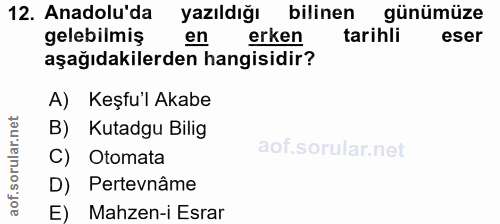 12. soru: Anadolu'da yazıldığı bilinen günümüze gelebilmiş en erken tarihli eser aşağıdakilerden hangisidir? A) Keşful Akabe B)…