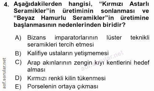 4. soru: Aşağıdakilerden hangisi, "Kırmızı Astarlı Seramikler"in üretiminin sonlanması ve "Beyaz Hamurlu Seramikler"in üretimi…