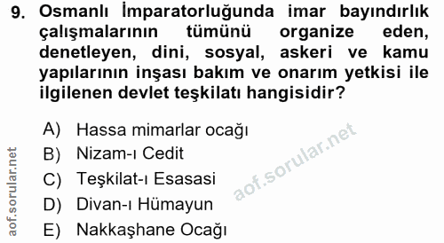 9. soru: Osmanlı İmparatorluğunda imar bayındırlık çalışmalarının tümünü organize eden, denetleyen, dini, sosyal, askeri ve ka…