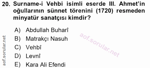 20. soru: Surname-i Vehbi isimli eserde III. Ahmet'in oğullarının sünnet törenini (1720) resmeden minyatür sanatçısı kimdir? A)…