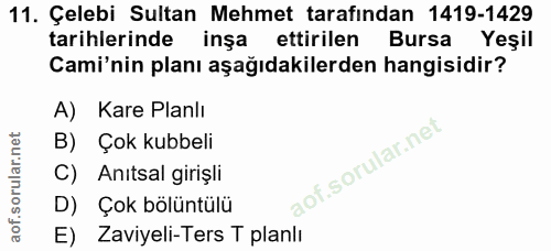 11. soru: Çelebi Sultan Mehmet tarafından 1419-1429 tarihlerinde inşa ettirilen Bursa Yeşil Cami'nin planı aşağıdakilerden hang…
