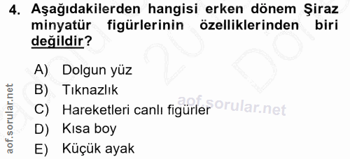 4. soru: Aşağıdakilerden hangisi erken dönem Şiraz minyatür figürlerinin özelliklerinden biri değildir? A) Dolgun yüz B) Tıkna…