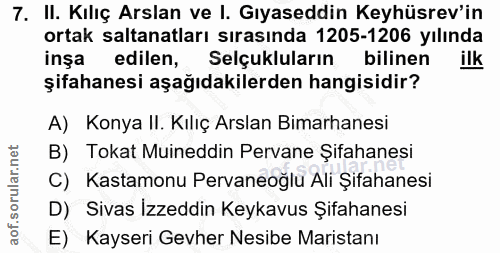 7. soru: II. Kılıç Arslan ve I. Gıyaseddin Keyhüsrev'in ortak saltanatları sırasında 1205-1206 yılında inşa edilen, Selçuklula…