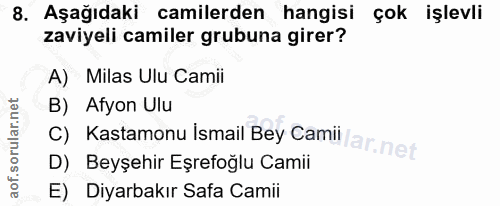 8. soru: Aşağıdaki camilerden hangisi çok işlevli zaviyeli camiler grubuna girer? A) Milas Ulu Camii B) Afyon Ulu D) Beyşehir…