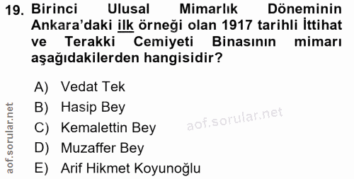 19. soru: Birinci Ulusal Mimarlık Döneminin Ankara'daki ilk örneği olan 1917 tarihli İttihat ve Terakki Cemiyeti Binasının mima…