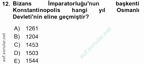 12. soru: Bizans Imparatorluğu'nun başkenti Konstantinopolis hangi yıl Osmanlı Devleti'nin eline geçmiştir? A) 1261 B) 1204 C)…