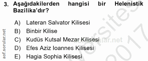 3. soru: Aşağıdakilerden hangisi bir Helenistik Bazilika'dır? A) Lateran Salvator Kilisesi B) Binbir Kilise C) Kudüs Kutsal Me…