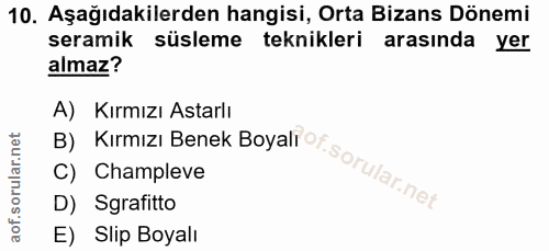 10. soru: Aşağıdakilerden hangisi, Orta Bizans Dönemi seramik süsleme teknikleri arasında yer almaz? B) Kirmızı Benek Boyalı o7…