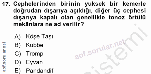 17. soru: Cephelerinden birinin yuksek bir kemerle doğrudan dışarıya açıldığı, diğer üç cephesi dışarıya kapalı olan genellikle…
