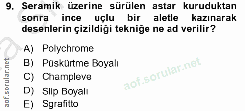 9. soru: Seramik üzerine sürülen astar kuruduktan sonra ince uçlu bir aletle kazınarak desenlerin çizildiği tekniğe ne ad veri…
