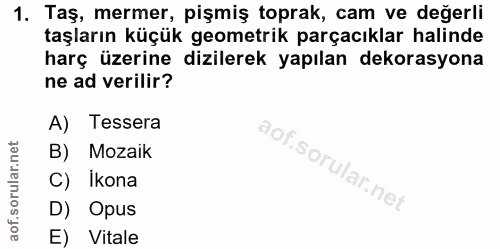 1. soru: Taş, mermer, pişmiş toprak, cam ve değerli taşların küçük geometrik parçacıklar halinde harç üzerine dizilerek yapıla…