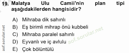 19. soru: Malatya Ulu Camii'nin plan tipi aşağıdakilerden hangisidir? A) Mihraba dik sahınlı B) Eş birimli mihrap önü kubbeli D…