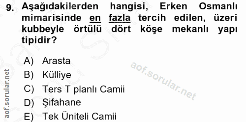 9. soru: Aşağıdakilerden hangisi, Erken Osmanlı mimarisinde en fazla tercih edilen, üzeri kubbeyle örtülü dört köşe mekanlı ya…