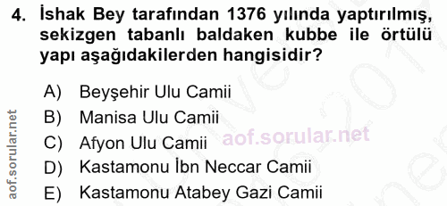 4. soru: İshak Bey tarafından 1376 yılında yaptırılmış, sekizgen tabanlı baldaken kubbe ile örtülü yapı aşağıdakilerden hangis…