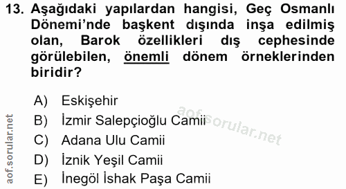 13. soru: Aşağıdaki yapılardan hangisi, Geç Osmanlı Dönemi'nde başkent dışında inşa edilmiş olan, Barok özellikleri dış cephesi…