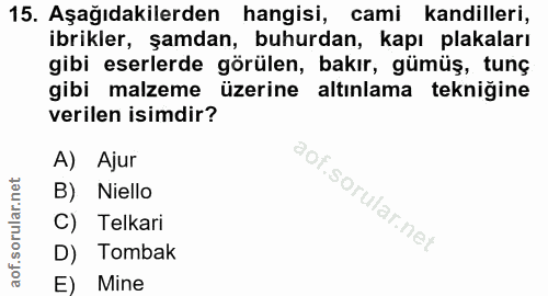 15. soru: Aşağıdakilerden hangisi, cami kandilleri, ibrikler, şamdan, buhurdan, kapı plakaları gibi eserlerde görülen, bakır, g…