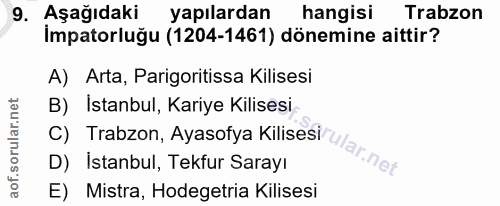 9. soru: Aşağıdaki yapılardan hangisi Trabzon Impatorluğu (1204-1461) dönemine aittir? A) Arta, Parigoritissa Kilisesi B) İsta…