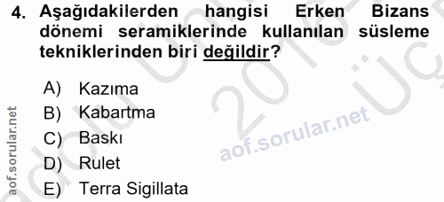 4. soru: Aşağıdakilerden hangisi Erken Bizans dönemi seramiklerinde kullanılan süsleme tekniklerinden biri değildir? A) Kazıma…