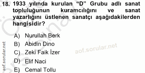 18. soru: 1933 yılında kurulan "D" Grubu adlı sanat topluluğunun kuramcılığını ve sanat yazarlığını üstlenen sanatçı aşağıdakil…