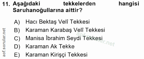 11. soru: Aşağıdaki tekkelerden hangisi Saruhanoğullarına aittir? A) Hacı Bektaş Veli Tekkesi B) Karaman Karabaş Veli Tekkesi C…