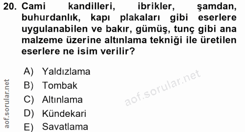 20. soru: Cami kandilleri, ibrikler, şamdan, buhurdanlık, kapı plakaları gibi eserlere uygulanabilen ve bakır, gümüş, tunç gibi…