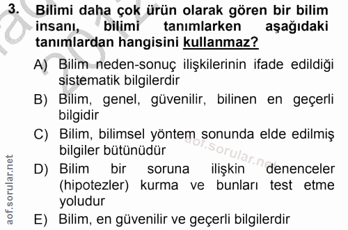 3. soru: Bilimi daha çok ürün olarak gören bir bilim insanl, bilimi tanımlarken aşağıdaki tanımlardan hangisini kullanmaz? A)…
