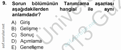 9. soru: Sorun bölümünün Tanımlama aşaması aşağıdakilerden hangisi ile aynı anlamdadır? A) Giriş B) Gelişme C) Sonuç D) Açımla…