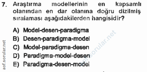 7. soru: Araştırma modellerinin en kapsamli olanından en dar olanına doğru dizilmiş sıralaması aşağıdakilerden hangisidir? A)…