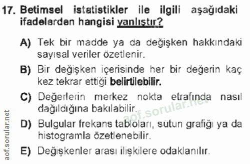 17. soru: Betimsel istatistikler ile ilgili aşağıdaki ifadelerden hangisi yanlıştır? A) Tek bir madde ya da değişken hakkındaki…