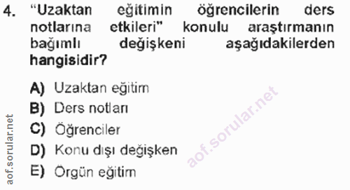 4. soru: "Uzaktan eğitimin öğrencilerin ders notlarına etkileri" konulu araştırmanın bağımlı değişkeni aşağıdakilerden hangisi…