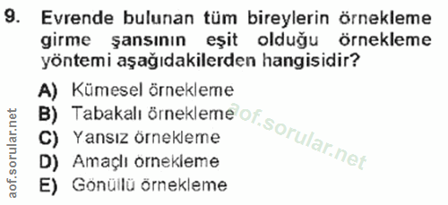 9. soru: Evrende bulunan tüm bireylerin örnekleme girme şansının eşit olduğu örnekleme yöntemi aşağıdakilerden hangisidir? A)…