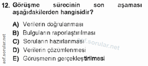 12. soru: Görüşme sürecinin son aşaması aşağıdakilerden hangisidir? A) Verilerin dogrulanması B) Bulguların raporlaştırılması C…