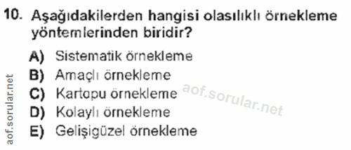 10. soru: Aşağıdakilerden hangisi olasılıklı örnekleme yöntemlerinden biridir? A) Sistematik örnekleme C) Kartopu ornekleme aot…