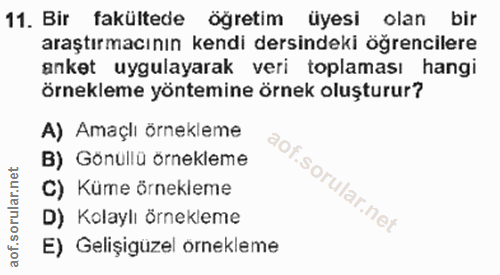 11. soru: Bir fakültede öğretim üyesi olan bir araştırmacının kendi dersindeki öğrencilere anket uygulayarak veri toplaması han…