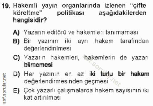 19. soru: Hakemli yayın organlarında izlenen "çifte köreltme" politikası aşağıdakilerden hangisidir? A) Yazarın editörü ve hake…