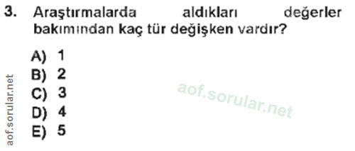 3. soru: Araştırmalarda aldıkları değerler bakımından kaç tür değişken vardır? A) 1 lar.net B) 2 c) 3 D) 4 aof.s E) 5