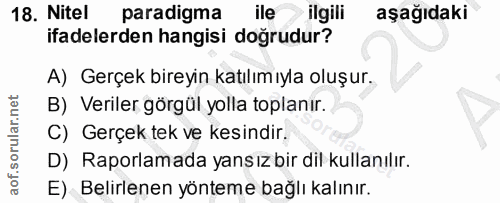 18. soru: Nitel paradigma ile ilgili aşağıdaki ifadelerden hangisi doğrudur? A) Gerçek bireyin katılımıyla oluşur. B) Veriler g…