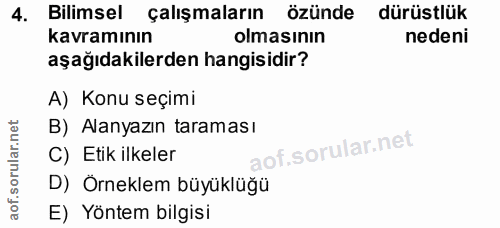 4. soru: Bilimsel çalışmaların özünde dürüstlük kavramının olmasının nedeni aşağıdakilerden hangisidir? A) Konu seçimi B) Alan…