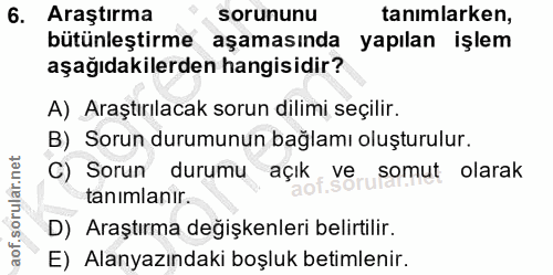 6. soru: Araştırma sorununu tanımlarken, bütünleştirme aşamasında yapılan işlem aşağıdakilerden hangisidir? A) Araştırılacak s…