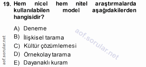 19. soru: Hem nicel hem nitel araştırmalarda kullanılabilen model aşağıdakilerden hangisidir? A) Deneme B) İlişkisel tarama C)…