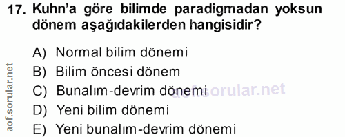 17. soru: Kuhn'a göre bilimde paradigmadan yoksun dönem aşağıdakilerden hangisidir? A) Normal bilim dönemi B) Bilim öncesi döne…