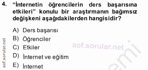 4. soru: "Internetin öğrencilerin ders başarısına etkileri" konulu bir araştırmanın bağımsız değişkeni aşağıdakilerden hangisi…