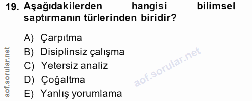 19. soru: Aşağıdakilerden hangisi bilimsel saptırmanın türlerinden biridir? A) Çarpıtma B) Disiplinsiz çalışma C) Yetersiz anal…