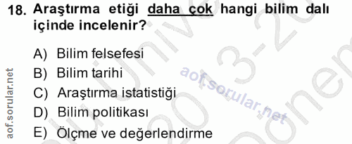 18. soru: Araştırma etiği daha çok hangi bilim dalı içinde incelenir? A) Bilim felsefesi B) Bilim tarihi aof C) Araştırma istat…
