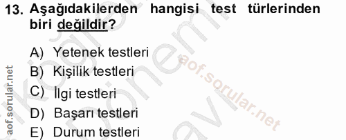 13. soru: Aşağıdakilerden hangisi test türlerinden biri değildir? A) Yetenek testleri B) Kişilik testleri aof.sqrular.net C) Il…